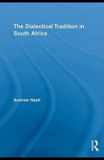 The Dialectical Tradition in South Africa (Studies in Philosophy) - Andrew Nash