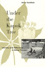 Under the Kapok Tree: Identity and Difference in Beng Thought - Alma Gottlieb