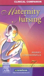 Clinical Companion Maternity Nursing - Shannon E. Perry, Deitra Leonard Lowdermilk