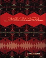 Chasing Rainbows: Collecting American Indian Trade & Camp Blankets - Barry Friedman