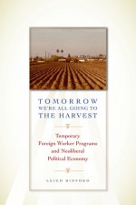 Tomorrow We're All Going to the Harvest: Temporary Foreign Worker Programs and Neoliberal Political Economy - Leigh Binford