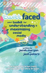 Twittfaced: Your Toolkit for Understanding and Maximizing Social Media - Jacob Morgan, Josh S Peters