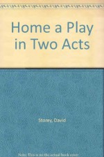 Home: A play in two acts - David Storey