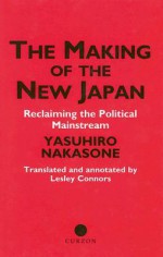 The Making of the New Japan: Reclaiming the Political Mainstream - Yasuhiro Nakasone, Leslie Connors