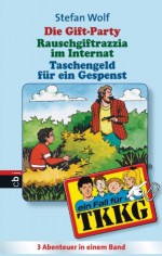 TKKG - Die Gift-Party/Rauschgift-Razzia im Internat/Taschenfeld für ein Gespenst: Sammelband 4 (German Edition) - Stefan Wolf