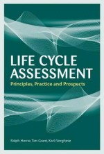 Life Cycle Assessment: Principles, Practice and Prospects - Ralph Horne, Tim Grant, Karli Verghese