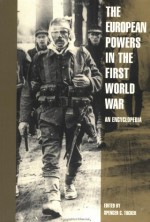 European Powers in the First World War: An Encyclopedia - Spencer Tucker