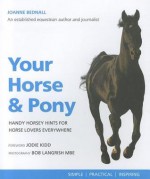 Your Horse & Pony: Handy Horsey Hints for Horse Lovers Everywhere - Joanne Bednall, Bob Langrish, Jodie Kidd