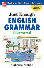 Just Enough English Grammar Illustrated - Gabriele Stobbe