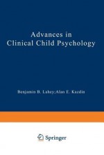 Advances in Clinical Child Psychology - Benjamin B. Lahey, Alan E. Kazdin