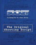 Socket: The Original Shooting Screenplay - Sean Abley