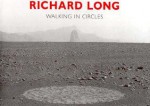 Richard Long: Walking in Circles - Richard Long, Richard Cork, Hamish Fulton