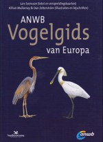 ANWB Vogelgids van Europa - Lars Svensson, Arnoud B. Van Den Berg, Killian Mullarney, Dan Zetterström, André J. van Loon, Frank G. Rozendaal