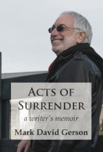 Acts of Surrender: A Writer's Memoir - Mark David Gerson