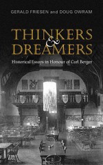 Thinkers and Dreamers: Historical Essays in Honour of Carl Berger - Gerald Friesen, Doug Owram