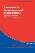 Advances in Economics and Econometrics: Theory and Applications, Eighth World Congress, Volume I - Mathias Dewatripont, David M. Kreps, Lars Peter Hansen, Kenneth Frank Wallis, Andrew Chesher, Matthew Jackson, Econometric Society, World Congress Staff