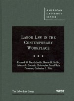 Labor Law in the Contemporary Workplace - Kenneth G. Dau-Schmidt, Martin H. Malin, Roberto L. Corrada, Christopher David Ruiz Cameron, Catherine L. Fisk