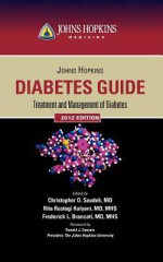 Johns Hopkins Diabetes Guide: Treatment and Management of Diabetes - Christopher D. Saudek, Rita Rastogi Kalyani, Frederick L. Brancati