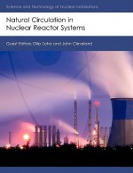 Natural Circulation in Nuclear Reactor Systems - Dilip Saha, John Cleveland