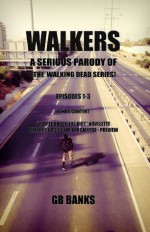 WALKERS: from the universe of THE WALKING DEAD Series (Zombie Apocalyptic Fiction) - Episodes 1-3 Combined (WALKERS Compilation) - GB Banks