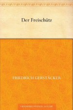 Der Freischütz (German Edition) - Friedrich Gerstäcker