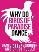 David Attenborough's Why Do Birds of Paradise Dance (Collins Shorts, Book 7) - Sir David Attenborough, Errol Fuller