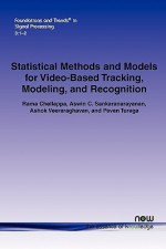 Statistical Methods and Models for Video-Based Tracking, Modeling, and Recognition - Rama Chellappa, Aswin C. Sankaranarayanan, Ashok Veeraraghavan