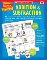 Practice, Practice, Practice! Addition & Subtraction: 50 Independent Practice Pages That Help Kids Master Essential Math Skills-and Meet the NCTM Standards - Betsy Franco, Judith Muschla