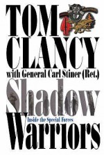 Shadow Warriors: Inside the Special Forces - Tom Clancy, Tony Koltz, Carl Stiner