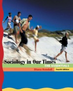 Sociology in Our Times: The Essentials [With CDROM] - Diana Kendall