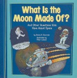 What Is the Moon Made Of?: And Other Questions Kids Have about Space - Donna H. Bowman, Peter Lubach