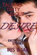 Talking Dirty About Desire - Iris, iAn, Iris Mede