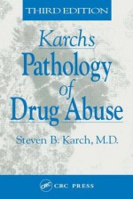 Karch's Pathology of Drug Abuse - Steven B. Karch