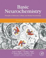 Basic Neurochemistry: Principles of Molecular, Cellular and Medical Neurobiology - George J. Siegel, Scott T. Brady, R. Wayne Albers