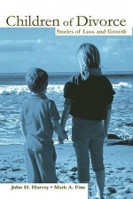 Children of Divorce: Stories of Loss and Growth - John H. Harvey, Mark A. Fine