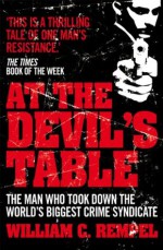 At The Devil's Table: Inside the fall of the Cali cartel. The world's biggest crime syndicate - William C. Rempel