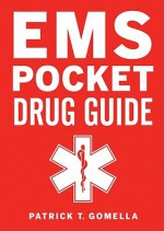 EMS Pocket Drug Guide - Patrick T. Gomella, Leonard G. Gomella