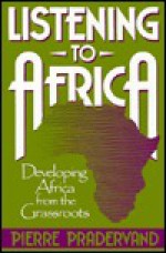 Listening To Africa: Developing Africa From The Grassroots - Pierre Pradervand