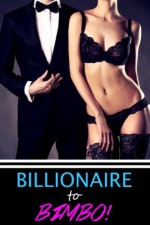 Billionaire to Bimbo! (Gender Transformation Feminization Erotica) - Lydia Sebastian