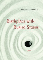 Birthplace with Buried Stones: Poems - Meena Alexander