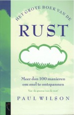 Het grote boek van de rust: Meer dan 100 manieren om snel te ontspannen - Paul Wilson, Sophie Brinkman