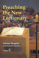 Preaching The New Lectionary: Year C - Dianne Bergant, Richard N. Fragomeni