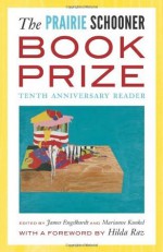 The Prairie Schooner Book Prize: Tenth Anniversary Reader - James Engelhardt, Marianne Kunkel, Kwame Dawes