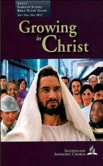 Growing in Christ (SSQ 4Q12) (Adult Sabbath School Bible Study Guide) - Kwabena Donkor, Clifford Goldstein