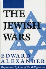 The Jewish Wars: Reflections by One of the Belligerents - Edward Alexander