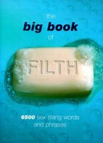 The Big Book of Filth: 6500 Sex Slang Words and Phrases - Jonathon Green, Kipper Williams