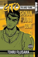 GTO: The Early Years -- Shonan Junai Gumi Volume 9 - Tōru Fujisawa