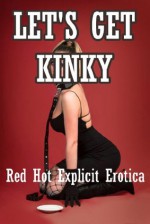 Let's Get Kinky: Five Explicit Erotica Stories with Bondage - Andi Allyn, Francine Forthright, Casey Strackner, Angela Ward, Amy Dupont