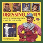 Dressing Up: 50 Step-By-Step Amazing Outfits to Make and Faces to Paint - Petra Boase, Bettina Graham