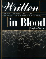 Written in Blood: Ethnic Identity: Ethnic Identity and the Struggle for Human Harmony - Stephen Worchel, Stephen Wirchel